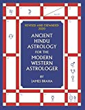 Ancient Hindu Astrology: For The Modern Western Astrologer : Revised And Expanded 2020 Edition