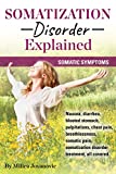 Somatization Disorder Explained: Somatic symptoms, nausea, diarrhea, bloated stomach, palpitations, chest pain, breathlessness, somatic pain, somatization disorder treatment, all covered