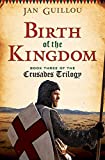 Birth of the Kingdom: Book Three of the Crusades Trilogy