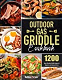 Outdoor Gas Griddle Cookbook: 1200 Days Affordable Griddle Recipes for Beginners and Advanced Users