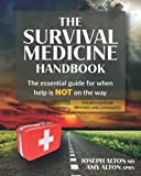 The Survival Medicine Handbook: The Essential Guide for When Help is NOT on the Way