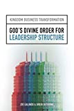 God's Divine Order for Leadership Structure (Kingdom Business Transformation)