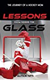 LESSONS FROM BEHIND THE GLASS: The Journey of a Hockey Mom