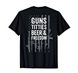 Guns Titties Beer & Freedom - Funny Mens Drinking - ON BACK T-Shirt