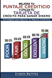 Mejora Tu Puntaje Crediticio y Utiliza Tu Tarjeta de Crdito Para Ganar Dinero. (Spanish Edition): Estrategias Para Mejorar Tu Reporte Crediticio. (Entrepreneurship)