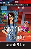The Killer Clown Calamity (A Charlie Rhodes Cozy Mystery Book 7)