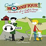 C'est Modnifique!: Adventures of an English Grump in Rural France