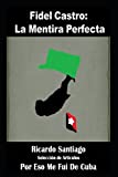 Fidel Castro: La Mentira Perfecta (Recopilacin de Articulos) (Spanish Edition)