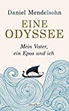 Eine Odyssee: Mein Vater, ein Epos und ich - Der internationale Bestseller (German Edition)