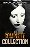 The Complete Works of Florence Scovel Shinn: The Game of Life, Your Word is Your Wand, The Secret Door to Success ,The Power of the Spoken Word