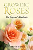 GROWING ROSES: The Beginner's Handbook