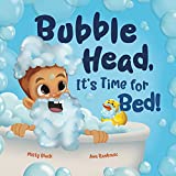 Bubble Head, It's Time for Bed!: A fun way to learn days of the week, hygiene, and a bedtime routine. Ages 2-7. (A Bubble Head Adventure Book)