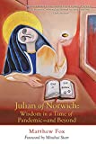 Julian of Norwich: Wisdom in a Time of PandemicAnd Beyond: Wisdom in a Time of Pandemic-And Beyond