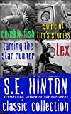 S.E. Hinton Classic Collection: Rumble Fish, Some of Tim's Stories, Taming the Star Runner, and Tex