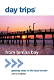 Day Trips from Tampa Bay: Getaway Ideas For The Local Traveler (Day Trips Series)