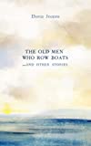 The Old Men Who Row Boats and Other Stories