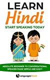 Learn Hindi: Start Speaking Today. Absolute Beginner to Conversational Speaker Made Simple and Easy!