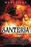 Santera: The Ultimate Guide to Lucum Spells, Rituals, Orishas, and Practices, Along with the History of How Yoruba Lived On in America (African Spirituality)