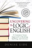 Uncovering The Logic of English: A Common-Sense Approach to Reading, Spelling, and Literacy