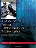A Manual of Private Investigation Techniques: Developing Sophisticated Investigative and Business Skills to Meet Modern Challenges