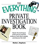The Everything Private Investigation Book: Master the techniques of the pros to examine evidence, trace down people, and discover the truth (Everything)
