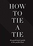 How to Tie a Tie: The Gentlemans Guide to the Perfect Knot