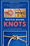 Practical Boating Knots: How to tie the +25 most practical rope knots and master them: (sailing, boating, knots, rope, illustrated, nautical knots)