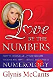 Love by the Numbers: How to Find Great Love or Reignite the Love You Have Through the Power of Numerology