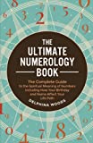 The Ultimate Numerology Book: The Complete Guide to the Spiritual Meaning of Numbers including How Your Birthday and Name Affect Your Life Path