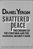 Shattered peace: The origins of the cold war and the national security state by Daniel Yergin (1977-05-03)