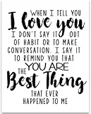 When I Tell You I Love You - 11x14 Unframed Typography Art Print Poster - Great Anniversary Gift Under $15 For Husband, Wife Boy Friend, or Girlfriend