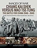 Chiang Kai-shek versus Mao Tse-tung: The Battle for China 19461949 (Images of War)