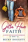 Gotta Have Faith: Small Town Cowboy Romance about Sisters (Seven Virtues Ranch Book 1)