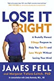 Lose It Right: A Brutally Honest 3-Stage Program to Help You Get Fit and Lose Weight Without Losing Your Mind
