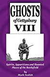 Ghosts of Gettysburg VIII: Spirits, Apparitions and Haunted Places on the Battlefield