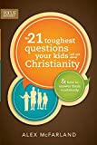 The 21 Toughest Questions Your Kids Will Ask about Christianity: & How to Answer Them Confidently (Focus on the Family Books)