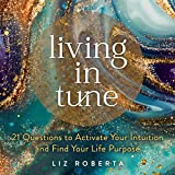 Living in Tune: 21 Questions to Activate Your Intuition and Find Your Life Purpose