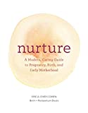 Nurture: A Modern Guide to Pregnancy, Birth, Early Motherhoodand Trusting Yourself and Your Body (Pregnancy Books, Mom to Be Gifts, Newborn Books, Birthing Books)