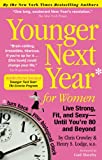 Younger Next Year for Women: Live Strong, Fit, and Sexy - Until You're 80 and Beyond