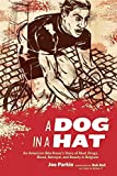 A Dog in a Hat: An American Bike Racer's Story of Mud, Drugs, Blood, Betrayal, and Beauty in Belgium