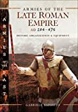 Armies of the Late Roman Empire, AD 284476: History, Organization & Equipment (Armies of the Past)
