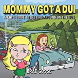 Mommy Got a DUI: A Kid's Guide To Getting Around On The Bus (Rejected Children's Books)