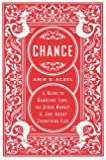 Chance: A Guide to Gambling, Love, the Stock Market, and Just About Everything Else