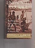 Undaunted Courage: Meriwether Lewis, Thomas Jefferson, and the Opening of the American West (Signed First Edition)