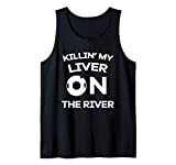 Funny Tubing Shirt Killin' My Liver on The River Tank Top