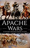 Apache Wars: A History from Beginning to End (Native American History)