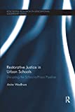 Restorative Justice in Urban Schools: Disrupting the School-to-Prison Pipeline (Routledge Research in Educational Leadership)