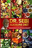 Dr. Sebi's Alkaline and Anti-Inflammatory Diet for Beginners: Discover the Secrets of Dr. Sebi's Alkaline-Anti-Inflammatory Diet. The Easy, Fast and Stress-Free Plant Based Diet. (Dr. Sebi Legacy)