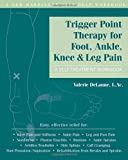 Trigger Point Therapy for Foot, Ankle, Knee, and Leg Pain: A Self-Treatment Workbook (New Harbinger Self-Help Workbook)