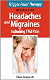 Trigger Point Therapy Workbook for Headaches and Migraines including TMJ Pain